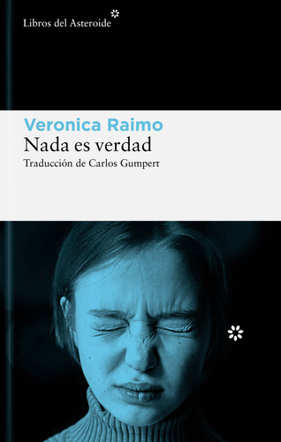 Libro Nada Es Verdad - Veronica Raimo - Libros Del Asteroide