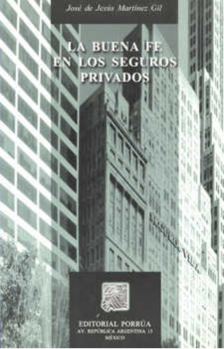 La Buena Fe En Los Seguros Privados, De José De Jesús Martínez Gil. Editorial Porrúa México En Español