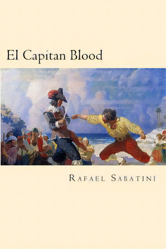 El Capitan Blood (spanish Edition), De Sabatini, Rafael. Editorial Createspace, Tapa Blanda En Español