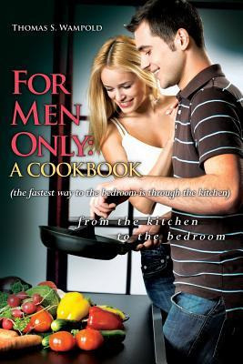 Libro For Men Only : A Cookbook (the Fastest Way To The B...