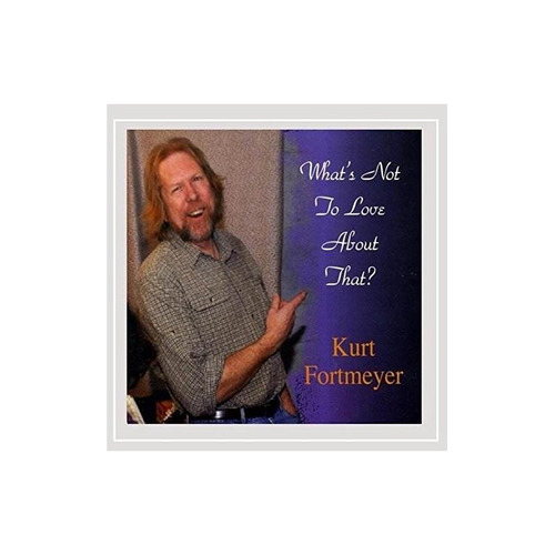 Fortmeyer Kurt What's Not To Love About That? Usa Import Cd