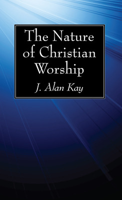 Libro The Nature Of Christian Worship - Kay, J. Alan