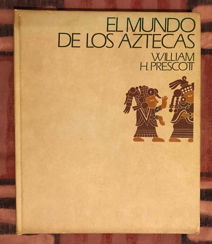 William H. Prescott : El Mundo De Los Aztecas
