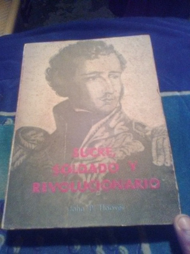 Sucre Soldado Y Revolucionario John Hoover