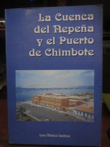 Libro La Cuenca Del Nepeña Y El Puerto De Chimbote De Muñoz