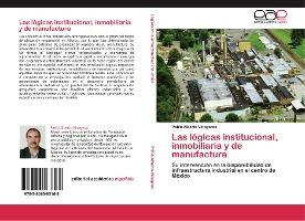 Libro Las Logicas Institucional, Inmobiliaria Y De Manufa...