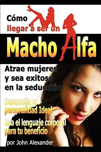comprar Como Ser Un Macho Alfa, De John Alexander. Editorial Lulu Com, Tapa Blanda En Español