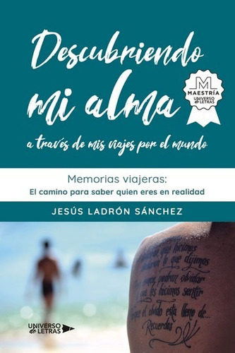 Descubriendo Mi Alma A Través De Mis Viajes Por El Mundo, De Jesús Ladrón Sánchez. Editorial Universo De Letras, Tapa Blanda, Edición 1era Edición En Español