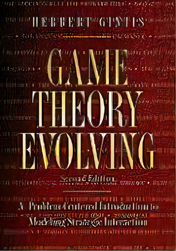 Game Theory Evolving : A Problem-centered Introduction To Modeling Strategic Interaction - Second..., De Herbert Gintis. Editorial Princeton University Press, Tapa Blanda En Inglés, 2011