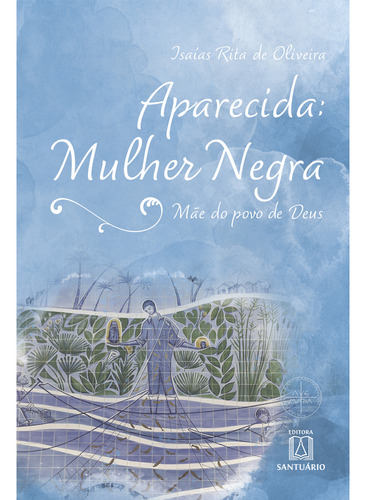 Livro Aparecida: Mulher Negra - Mãe Do Povo De Deus, De A Santuario. Editora Santuario, Capa Mole, Edição 1 Em Português, 2020