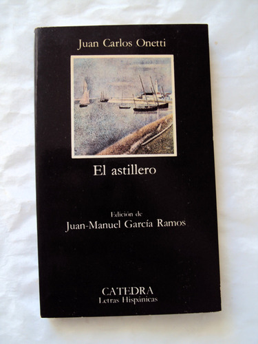 Juan Carlos Onetti, El Astillero - Firmado Por Editor - L05