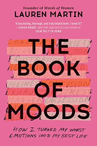 The Book Of Moods: How I Turned My Worst Emotions Into My Be