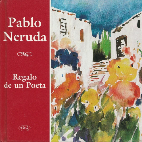 Regalo De Un Poeta Pablo Neruda Yf