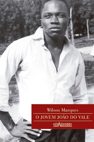 O jovem João do Vale, de Marques, Wilson. Editora Nova Alexandria Ltda, capa mole em português, 2013