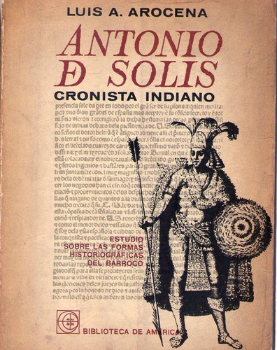 Antonio De Solís, Cronista Indiano. Luis A. Arocena 