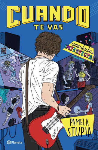 Cuando te vas. Amistades imperfectas, de Pamela Stupia. Editorial Planeta, tapa blanda en español, 2022