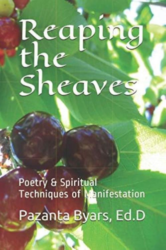 Reaping The Sheaves: Poetry & Spiritual Techniques Of Manifestation, De Byars, Ed.d, Pazanta H.. Editorial Oem, Tapa Blanda En Inglés