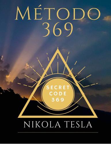 Método 369: Código Secreto 369 Nikola Tesla Escribe Y Con...