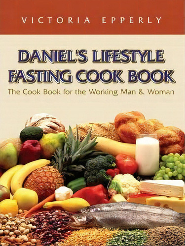 Daniel's Lifestyle Fasting Cook Book, De Victoria Epperly. Editorial Xulon Press, Tapa Blanda En Inglés
