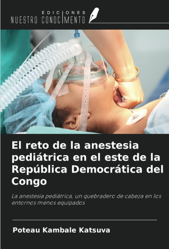 Libro: El Reto De La Anestesia Pediátrica En El Este De La R