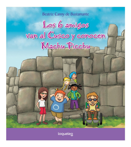 Los 6 Amigos Van Al Cusco Y Conocen Machu Picchu