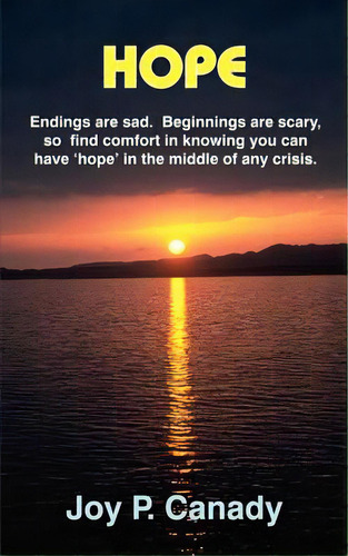 Hope: Endings Are Sad. Beginnings Are Scary, So Find Comfort In Knowing You Can Have 'hope' In Th..., De Canady, Joy P.. Editorial Authorhouse, Tapa Blanda En Inglés