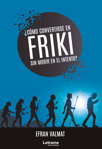 Cómo Convertirse En Friki Sin Morir En El Intento?, De Efran Valmat. Editorial Letrame, Tapa Blanda En Español, 2020