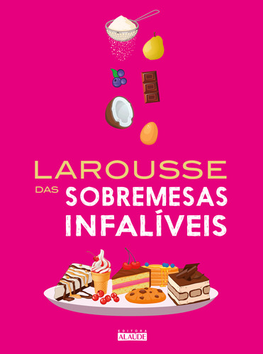 Libro Larousse Das Sobremesas Infaliveis De Larousse Editori