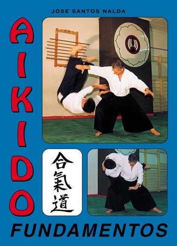 Aikido fundamentos, de SANTOS NALDA, JOSE. Editorial Alas, tapa blanda en español