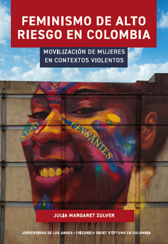 Feminismo de alto riesgo en Colombia, de Margaret  Zulver, Julia .. Editorial Universidad de los Andes, tapa blanda, edición 1.0 en español, 2023