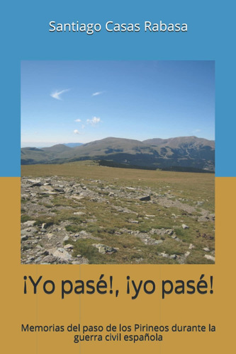 Libro: ¡yo Pasé!, ¡yo Pasé!: Memorias Del Paso De Los Pirine