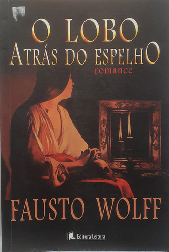 Livro O Lobo Atrás Do Espelho - Fausto Wolff - Editora Leitura (Usado)