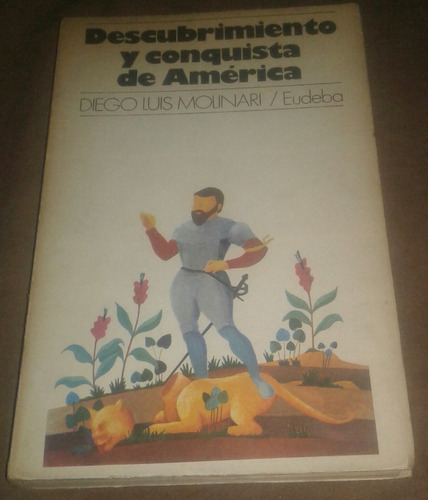 Descubrimiento Y Conquista De América - Diego Luis Molinari 