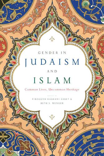 Gender In Judaism And Islam: Common Lives, Uncommon Heritage, De Kashani-sabet, Firoozeh. Editorial New York Univ Pr, Tapa Blanda En Inglés