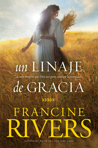 Un Linaje De Gracia: Cinco Historias De Mujeres Que Dios ...