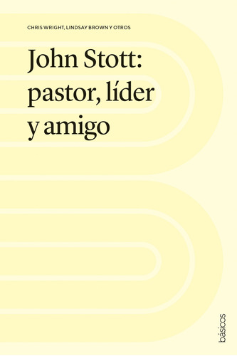 John Stott: Pastor Líder Y Amigo - Andamio