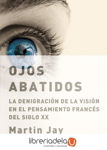 Ojos Abatidos: La Denigracion De La Vision En El Pensamiento