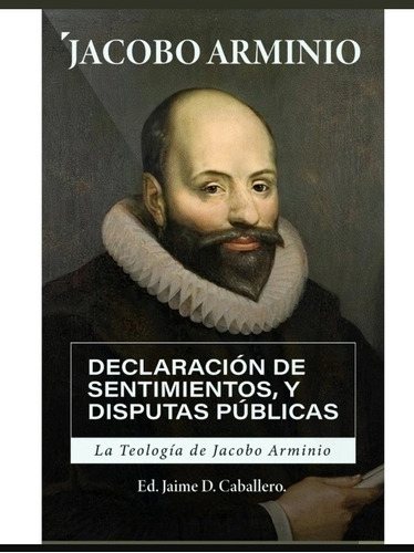 Declaración De Sentimientos Y Disputas Púb.jacobo Arminio 