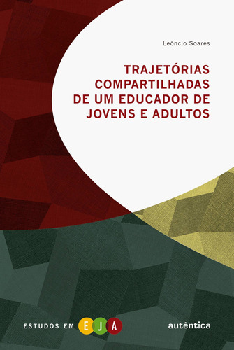 Trajetórias compartilhadas de um educador de jovens e adultos, de Soares, Leôncio. Série Estudos em EJA Autêntica Editora Ltda., capa mole em português, 2019