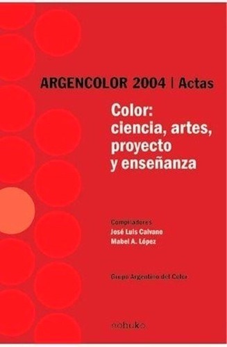 COLOR: CIENCIA, ARTE, PROYECTO Y ENSEÑANZA 2004, de CAIVANO-LOPEZ., vol. 1. Editorial DISEÑO/ NOBUKO, tapa blanda, edición 2006 en español, 2006