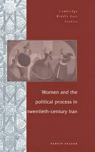 Cambridge Middle East Studies: Women And The Political Process In Twentieth-century Iran Series N..., De Parvin Paidar. Editorial Cambridge University Press, Tapa Dura En Inglés