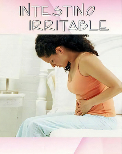 Intestino Irritable, De Inhar Eastmoon., Vol. 1. Editorial Createspace Independent Publishing Platform, Tapa Blanda En Español