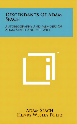 Descendants Of Adam Spach: Autobiography And Memoirs Of Adam Spach And His Wife, De Spach, Adam. Editorial Literary Licensing Llc, Tapa Dura En Inglés