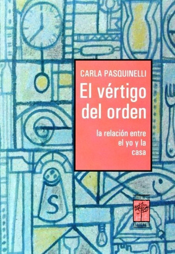 El Vertigo Del Orden . La Relacion Entre El Yo Y La Casa