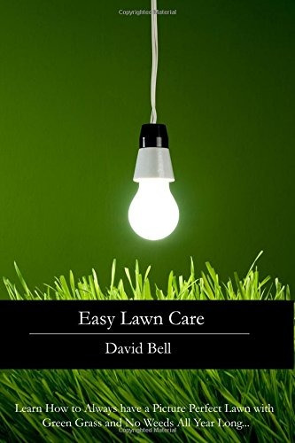 Easy Lawn Care Learn How To Always Have A Picture Perfect La