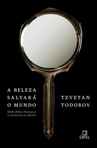 A beleza salvará o mundo, de Todorov, Tzvetan. Editora Bertrand Brasil Ltda., capa mole em português, 2011