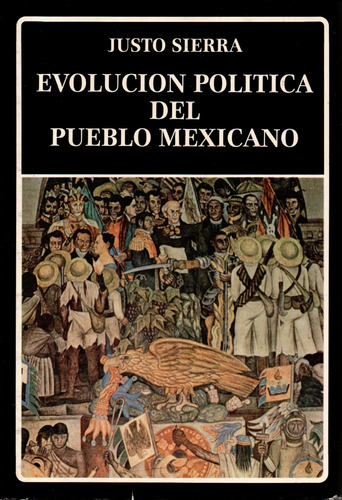 Evolución Política Del Pueblo Mexicano (21) - Justo Sierra