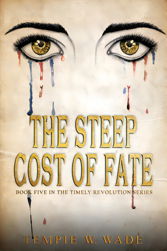 The Steep Cost Of Fate: Timely Revolution Book Series Book Five, De Wade, Tempie W.. Editorial Lightning Source Inc, Tapa Blanda En Inglés