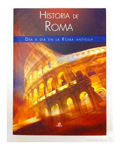 Historia De Roma Día A Día En La Roma Antigua, Libsa