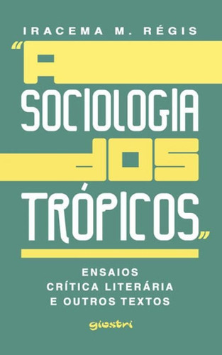 Sociologia Dos Tropicos, A, De Regis, Iracema Mendes. Editora Giostri, Capa Mole Em Português